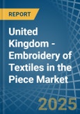 United Kingdom - Embroidery of Textiles in the Piece (Excluding without Visible Ground, Cotton) - Market Analysis, Forecast, Size, Trends and insights- Product Image