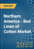 Northern America - Bed Linen of Cotton - Market Analysis, Forecast, Size, Trends and Insights- Product Image