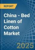 China - Bed Linen of Cotton - Market Analysis, Forecast, Size, Trends and Insights- Product Image