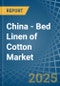 China - Bed Linen of Cotton - Market Analysis, Forecast, Size, Trends and Insights - Product Image