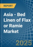 Asia - Bed Linen of Flax or Ramie - Market Analysis, Forecast, Size, Trends and Insights- Product Image