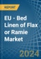 EU - Bed Linen of Flax or Ramie - Market Analysis, Forecast, Size, Trends and Insights - Product Image