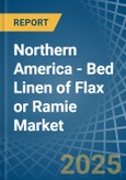 Northern America - Bed Linen of Flax or Ramie - Market Analysis, Forecast, Size, Trends and Insights- Product Image