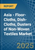 Asia - Floor-Cloths, Dish-Cloths, Dusters of Non-Woven Textiles - Market Analysis, Forecast, Size, Trends and Insights- Product Image
