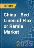 China - Bed Linen of Flax or Ramie - Market Analysis, Forecast, Size, Trends and Insights- Product Image