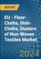 EU - Floor-Cloths, Dish-Cloths, Dusters of Non-Woven Textiles - Market Analysis, Forecast, Size, Trends and Insights - Product Image