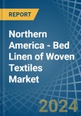 Northern America - Bed Linen of Woven Textiles - Market Analysis, Forecast, Size, Trends and Insights- Product Image