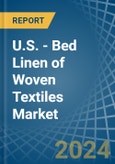 U.S. - Bed Linen of Woven Textiles - Market Analysis, Forecast, Size, Trends and Insights- Product Image