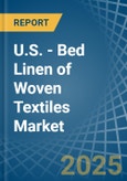 U.S. - Bed Linen of Woven Textiles - Market Analysis, Forecast, Size, Trends and Insights- Product Image