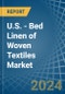 U.S. - Bed Linen of Woven Textiles - Market Analysis, Forecast, Size, Trends and Insights - Product Thumbnail Image