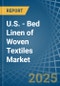 U.S. - Bed Linen of Woven Textiles - Market Analysis, Forecast, Size, Trends and Insights - Product Thumbnail Image