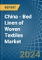 China - Bed Linen of Woven Textiles - Market Analysis, Forecast, Size, Trends and Insights - Product Thumbnail Image