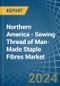 Northern America - Sewing Thread of Man-Made Staple Fibres - Market Analysis, Forecast, Size, Trends and Insights - Product Image