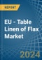 EU - Table Linen of Flax - Market Analysis, Forecast, Size, Trends and Insights - Product Image