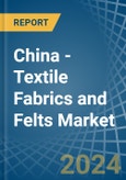China - Textile Fabrics and Felts - Market Analysis, Forecast, Size, Trends and Insights- Product Image