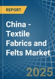 China - Textile Fabrics and Felts - Market Analysis, Forecast, Size, Trends and Insights- Product Image