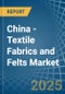 China - Textile Fabrics and Felts - Market Analysis, Forecast, Size, Trends and Insights - Product Thumbnail Image