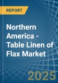 Northern America - Table Linen of Flax - Market Analysis, Forecast, Size, Trends and Insights- Product Image