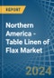 Northern America - Table Linen of Flax - Market Analysis, Forecast, Size, Trends and Insights - Product Image