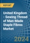 United Kingdom - Sewing Thread of Man-Made Staple Fibres - Market Analysis, Forecast, Size, Trends and Insights - Product Image