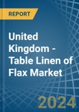 United Kingdom - Table Linen of Flax - Market Analysis, Forecast, Size, Trends and Insights- Product Image