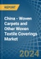 China - Woven Carpets and Other Woven Textile Coverings - Market Analysis, Forecast, Size, Trends and Insights - Product Thumbnail Image