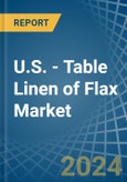 U.S. - Table Linen of Flax - Market Analysis, Forecast, Size, Trends and Insights- Product Image