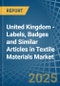 United Kingdom - Labels, Badges and Similar Articles in Textile Materials - Market Analysis, Forecast, Size, Trends and insights - Product Thumbnail Image