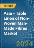 Asia - Table Linen of Non-Woven Man-Made Fibres - Market Analysis, Forecast, Size, Trends and Insights- Product Image