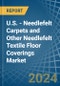 U.S. - Needlefelt Carpets and Other Needlefelt Textile Floor Coverings - Market Analysis, Forecast, Size, Trends and Insights - Product Thumbnail Image