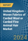 United Kingdom - Woven Fabrics of Carded Wool or Carded Fine Animal Hair - Market Analysis, Forecast, Size, Trends and Insights- Product Image