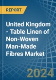 United Kingdom - Table Linen of Non-Woven Man-Made Fibres - Market Analysis, Forecast, Size, Trends and Insights- Product Image