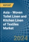 Asia - Woven Toilet Linen and Kitchen Linen of Textiles - Market Analysis, Forecast, Size, Trends and Insights - Product Image