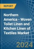 Northern America - Woven Toilet Linen and Kitchen Linen of Textiles - Market Analysis, Forecast, Size, Trends and Insights- Product Image
