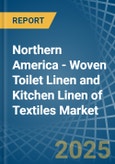 Northern America - Woven Toilet Linen and Kitchen Linen of Textiles - Market Analysis, Forecast, Size, Trends and Insights- Product Image