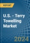 U.S. - Terry Towelling (Excluding of Cotton) - Market Analysis, Forecast, Size, Trends and Insights - Product Thumbnail Image