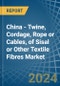 China - Twine, Cordage, Rope or Cables, of Sisal or Other Textile Fibres - Market Analysis, Forecast, Size, Trends and Insights - Product Thumbnail Image