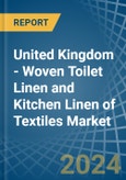 United Kingdom - Woven Toilet Linen and Kitchen Linen of Textiles - Market Analysis, Forecast, Size, Trends and Insights- Product Image