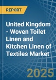 United Kingdom - Woven Toilet Linen and Kitchen Linen of Textiles - Market Analysis, Forecast, Size, Trends and Insights- Product Image