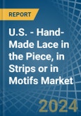 U.S. - Hand-Made Lace in the Piece, in Strips or in Motifs - Market Analysis, Forecast, Size, Trends and insights- Product Image