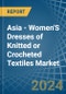 Asia - Women'S Dresses of Knitted or Crocheted Textiles - Market Analysis, Forecast, Size, Trends and Insights - Product Image