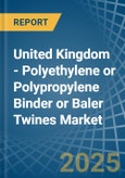 United Kingdom - Polyethylene or Polypropylene Binder or Baler (Agricultural) Twines - Market Analysis, Forecast, Size, Trends and Insights- Product Image
