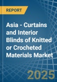 Asia - Curtains and Interior Blinds of Knitted or Crocheted Materials - Market Analysis, Forecast, Size, Trends and Insights- Product Image