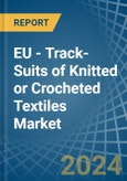 EU - Track-Suits of Knitted or Crocheted Textiles - Market Analysis, Forecast, Size, Trends and Insights- Product Image