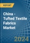 China - Tufted Textile Fabrics - Market Analysis, Forecast, Size, Trends and Insights - Product Thumbnail Image