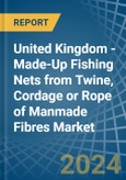United Kingdom - Made-Up Fishing Nets from Twine, Cordage or Rope of Manmade Fibres - Market Analysis, Forecast, Size, Trends and Insights- Product Image