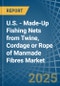 U.S. - Made-Up Fishing Nets from Twine, Cordage or Rope of Manmade Fibres - Market Analysis, Forecast, Size, Trends and Insights - Product Image