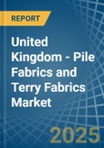 United Kingdom - Pile Fabrics and Terry Fabrics - Market Analysis, Forecast, Size, Trends and Insights- Product Image