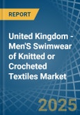 United Kingdom - Men'S Swimwear of Knitted or Crocheted Textiles - Market Analysis, Forecast, Size, Trends and Insights- Product Image