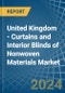 United Kingdom - Curtains and Interior Blinds of Nonwoven Materials - Market Analysis, Forecast, Size, Trends and Insights - Product Image
